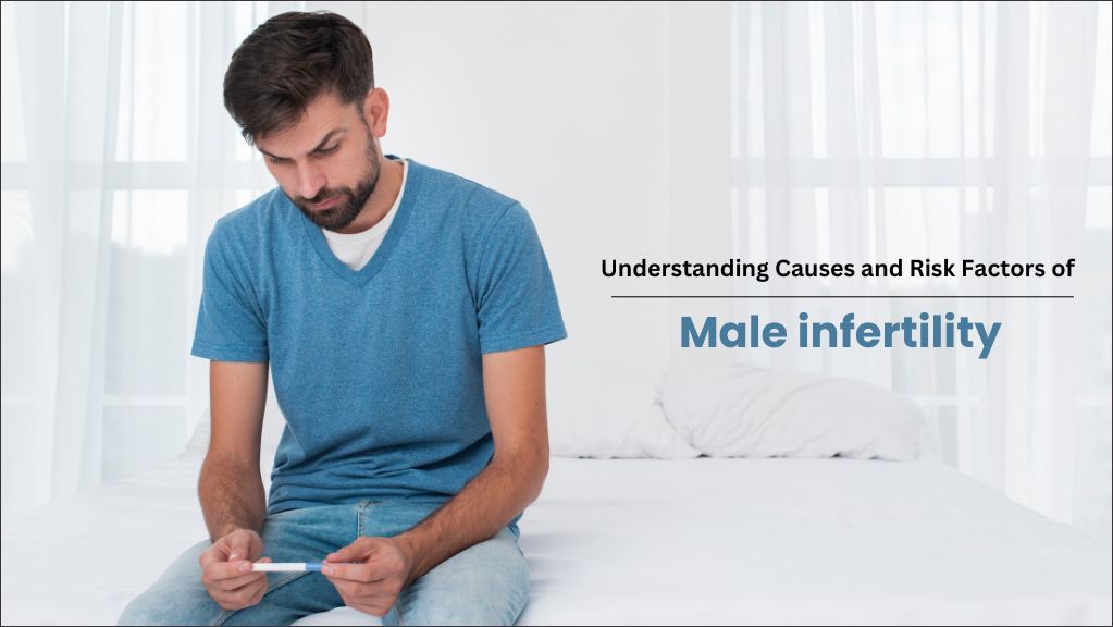 Causes and Risk Factors of Male infertility